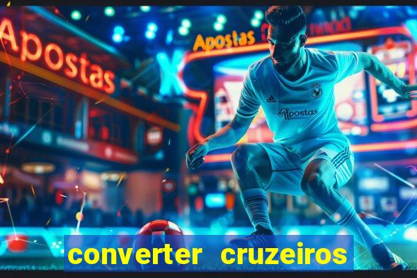 converter cruzeiros para real